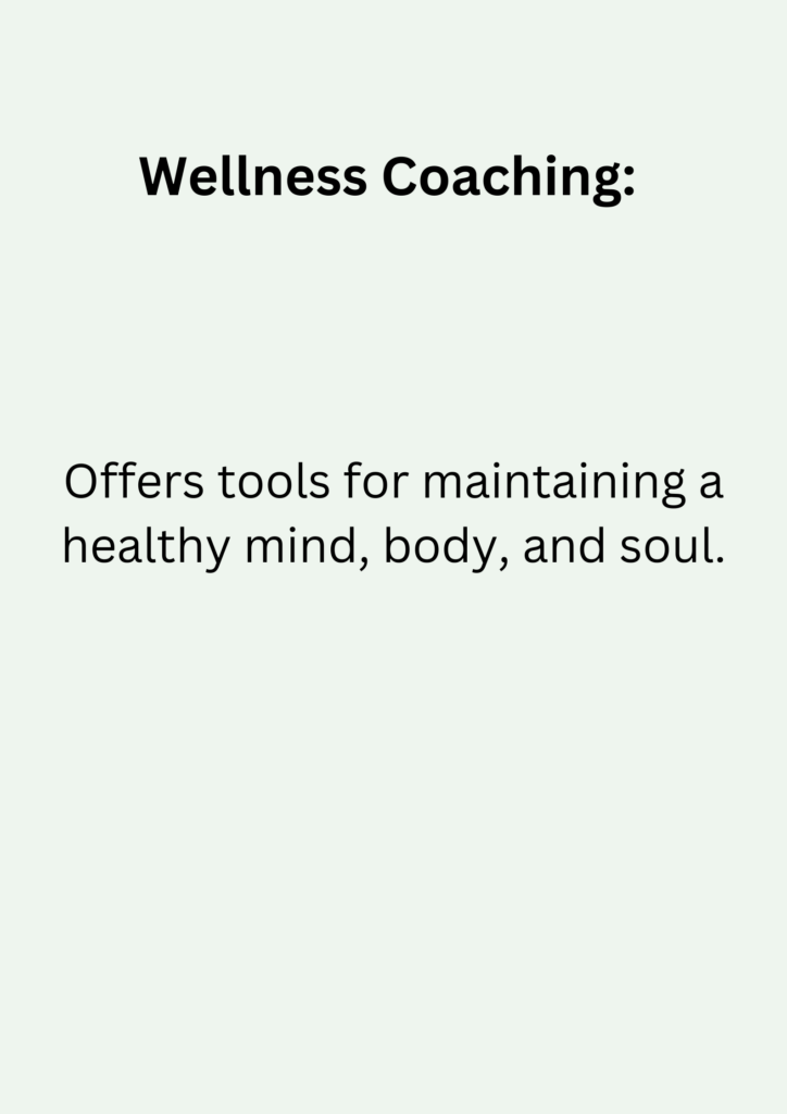 Wellness Coaching: Offers tools for maintaining a healthy mind, body, and soul.