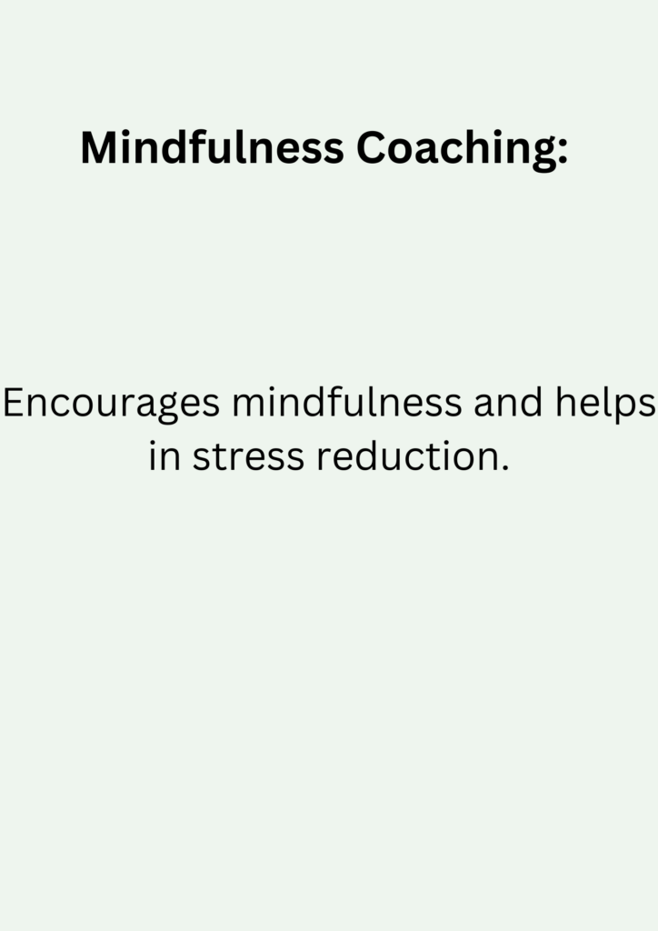 Mindfulness Coaching: Encourages mindfulness and helps in stress reduction.