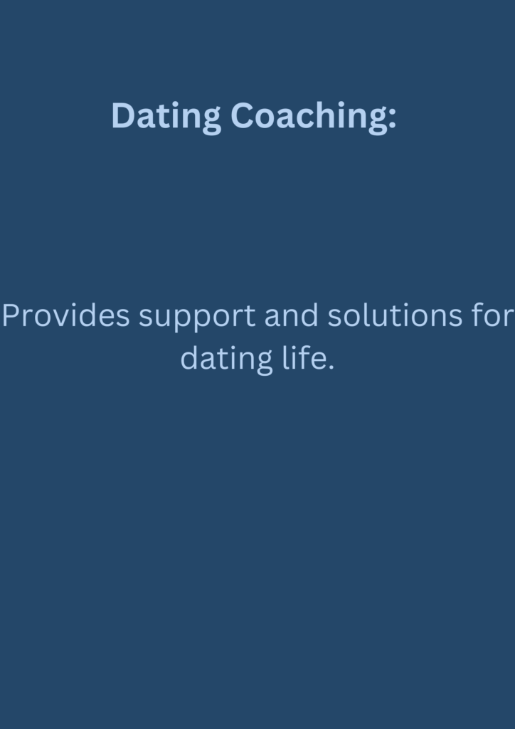 Dating Coaching: Provides support and solutions for dating life.