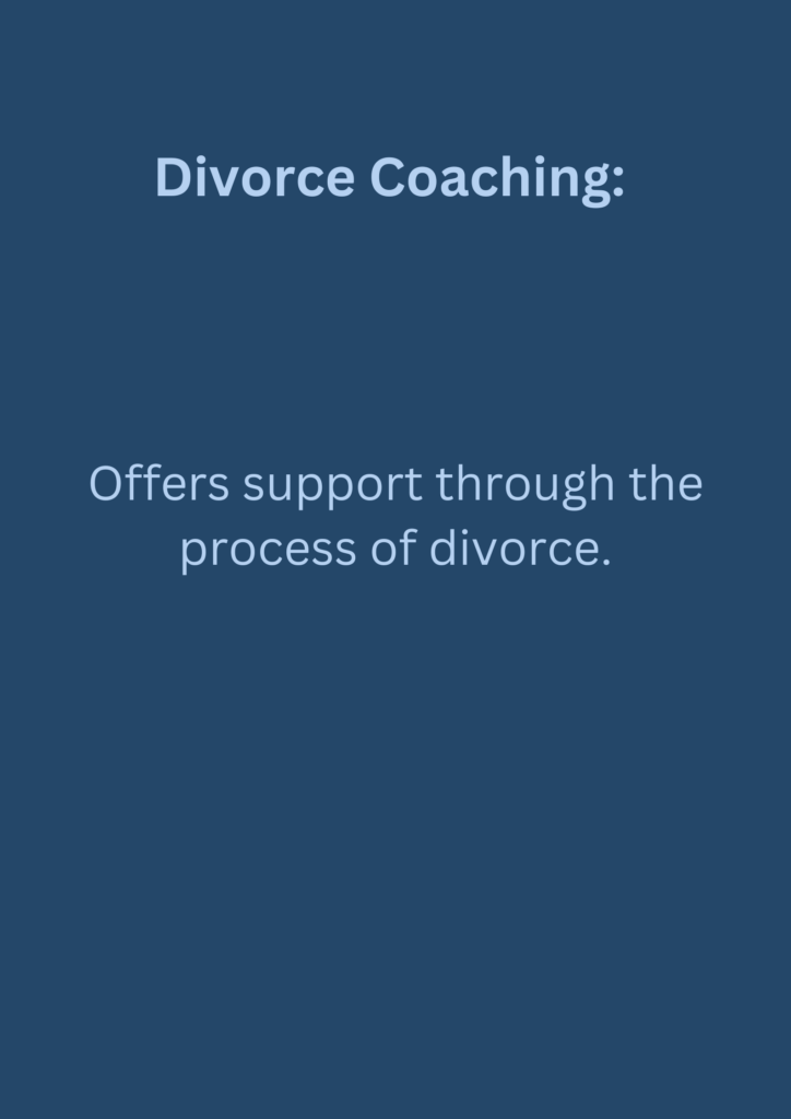 Divorce Coaching: Offers support through the process of divorce.