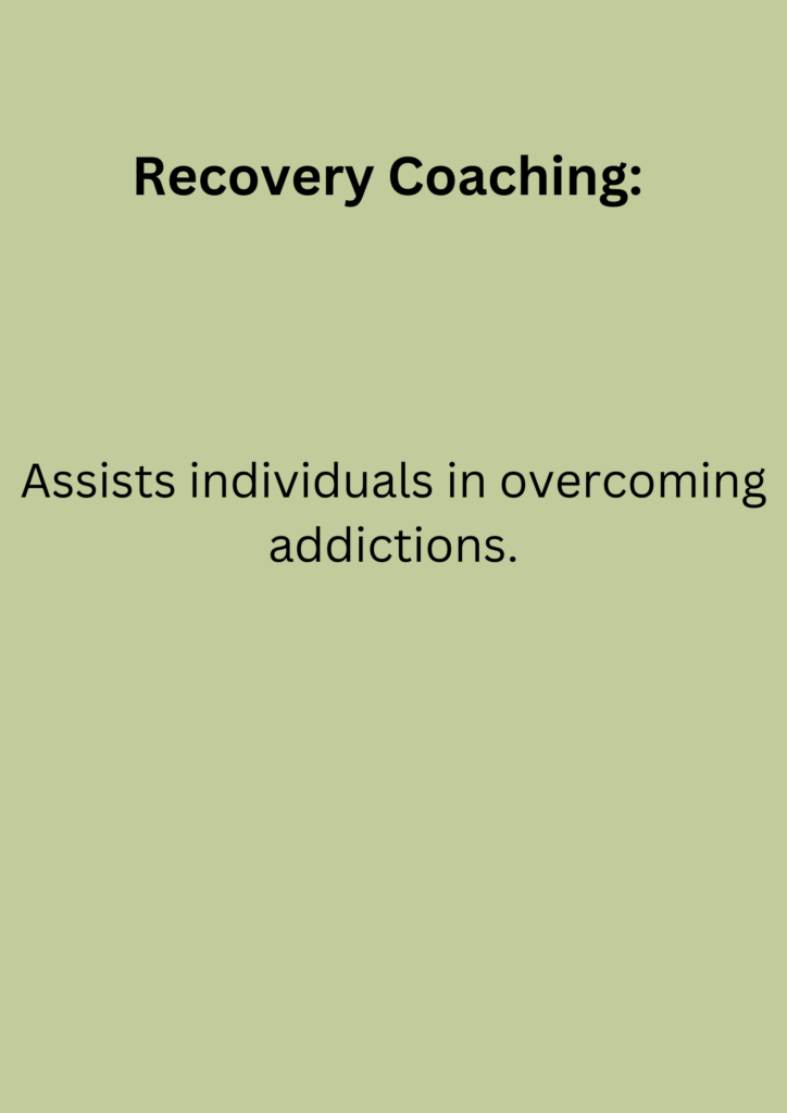 Recovery Coaching: Assists individuals in overcoming addictions.