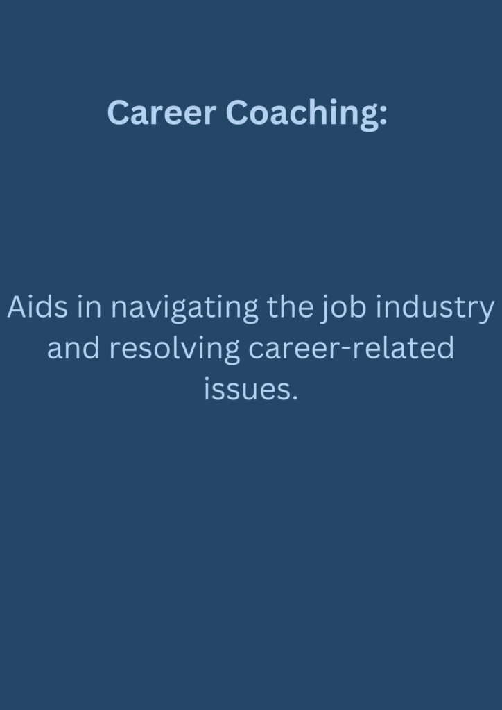 Career Coaching: Aids in navigating the job industry and resolving career-related issues.